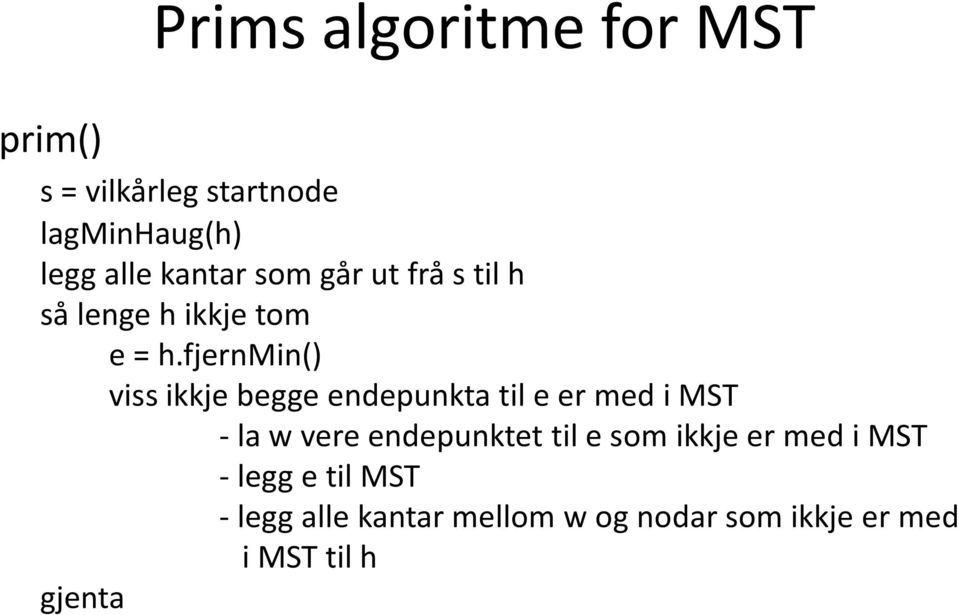 fjernmin() viss ikkje begge endepunkta til e er med i MST - la w vere endepunktet