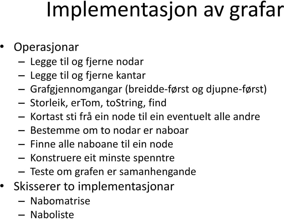 ein node til ein eventuelt alle andre Bestemme om to nodar er naboar Finne alle naboane til ein node