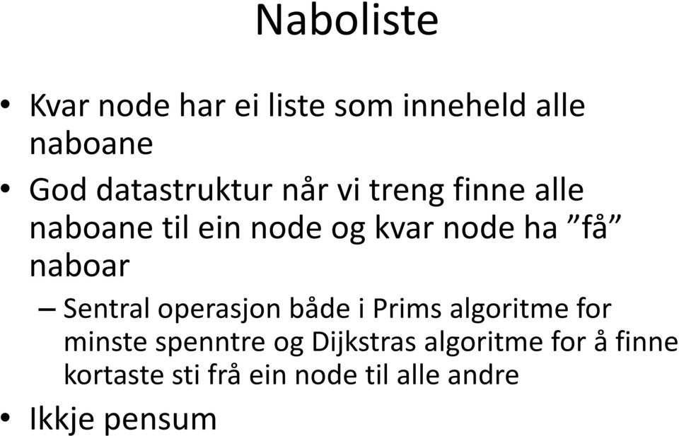 få naboar Sentral operasjon både i Prims algoritme for minste spenntre og