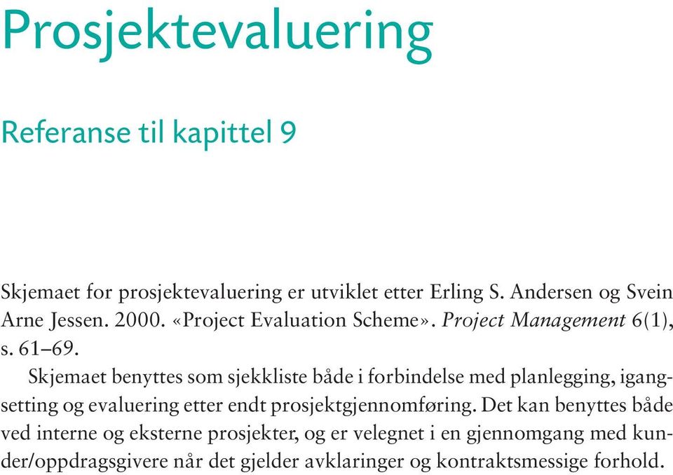 Skjemaet benyttes som sjekkliste både i forbindelse med planlegging, igangsetting og evaluering etter endt