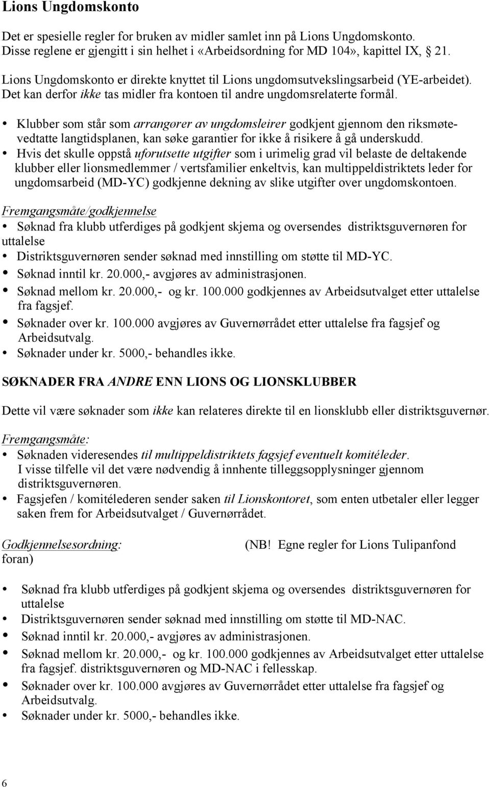 Klubber som står som arrangører av ungdomsleirer godkjent gjennom den riksmøtevedtatte langtidsplanen, kan søke garantier for ikke å risikere å gå underskudd.