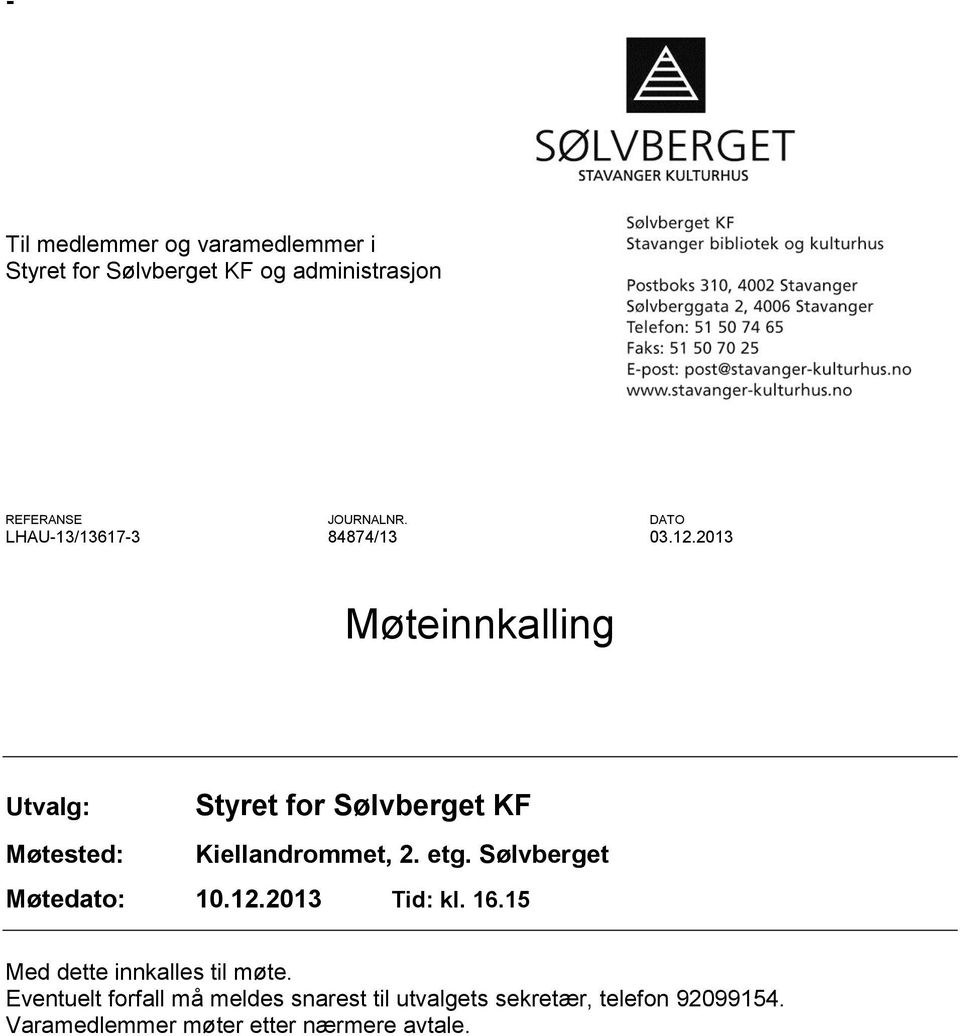 2013 Møteinnkalling Utvalg: Møtested: Styret for Sølvberget KF Kiellandrommet, 2. etg.