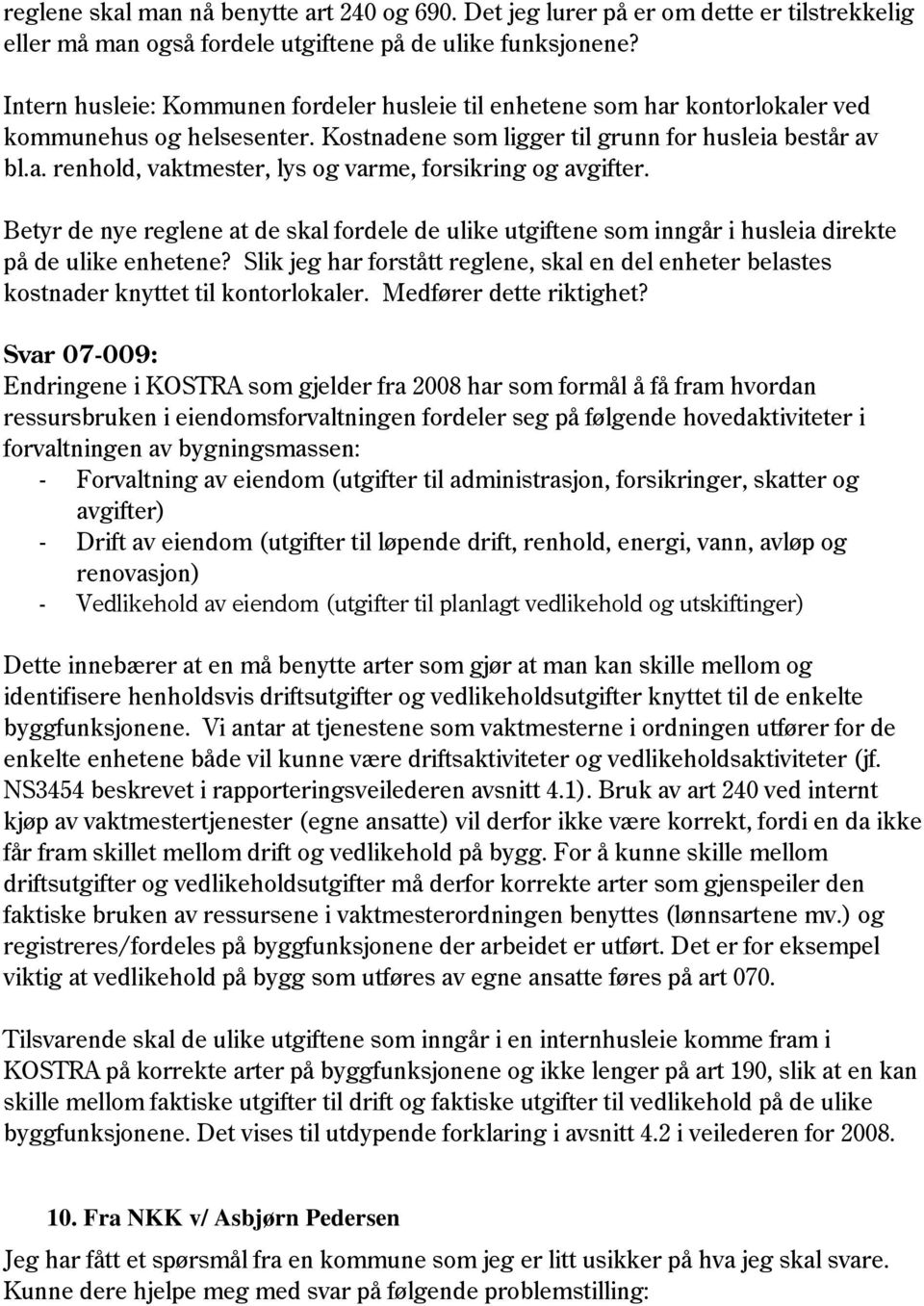 Betyr de nye reglene at de skal fordele de ulike utgiftene som inngår i husleia direkte på de ulike enhetene?