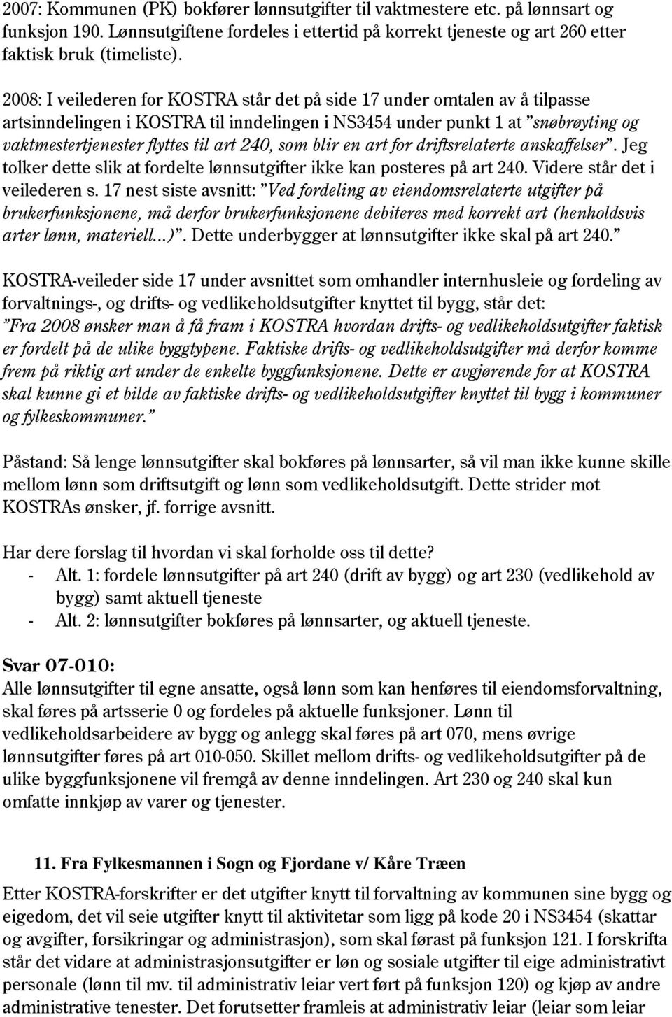 240, som blir en art for driftsrelaterte anskaffelser. Jeg tolker dette slik at fordelte lønnsutgifter ikke kan posteres på art 240. Videre står det i veilederen s.