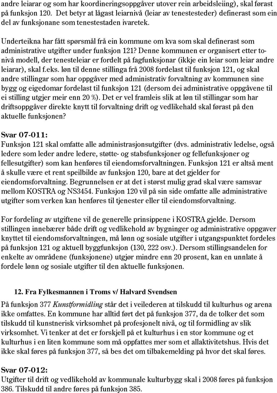 Underteikna har fått spørsmål frå ein kommune om kva som skal definerast som administrative utgifter under funksjon 121?