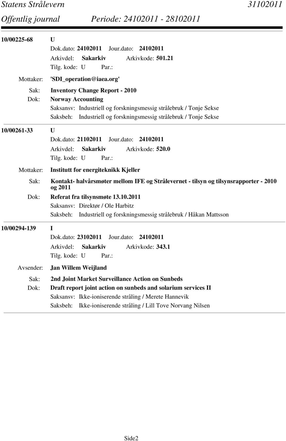 U Dok.dato: 21102011 Jour.dato: 24102011 Arkivdel: Sakarkiv Arkivkode: 520.