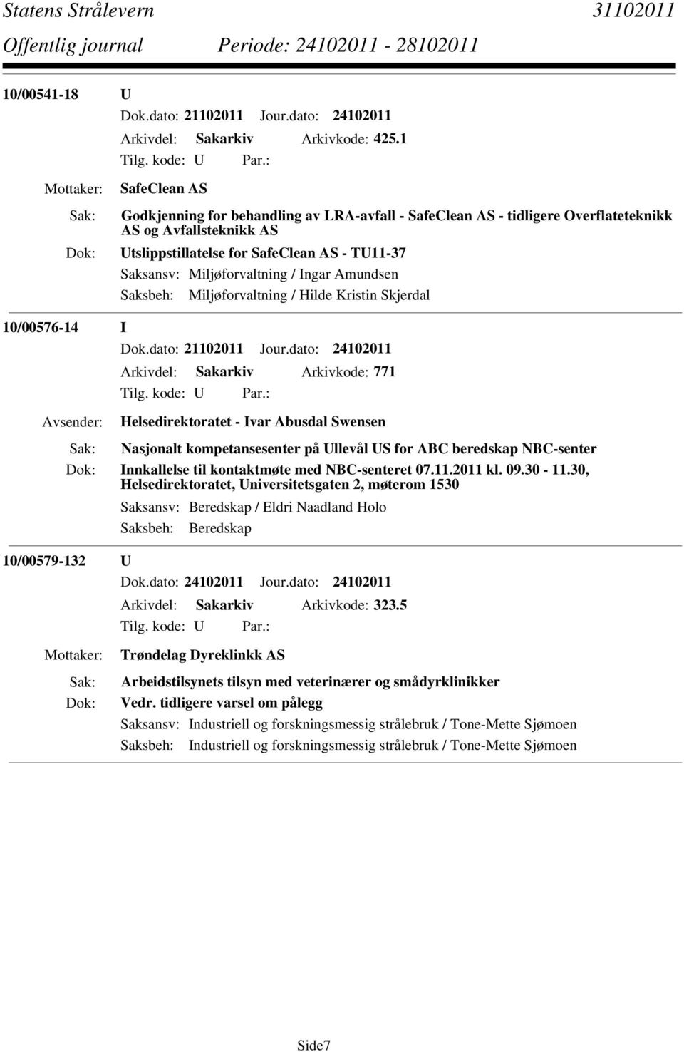 Ingar Amundsen Saksbeh: Miljøforvaltning / Hilde Kristin Skjerdal 10/00576-14 I Dok.dato: 21102011 Jour.