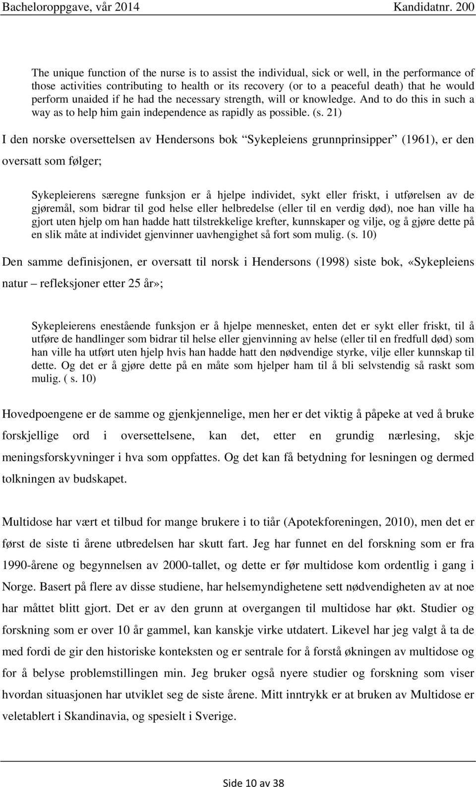 21) I den norske oversettelsen av Hendersons bok Sykepleiens grunnprinsipper (1961), er den oversatt som følger; Sykepleierens særegne funksjon er å hjelpe individet, sykt eller friskt, i utførelsen