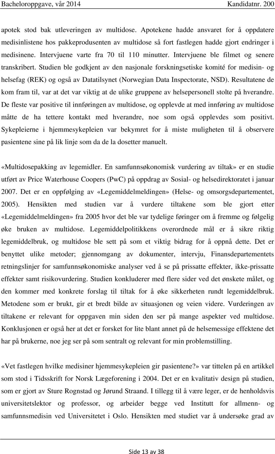 Studien ble godkjent av den nasjonale forskningsetiske komité for medisin- og helsefag (REK) og også av Datatilsynet (Norwegian Data Inspectorate, NSD).