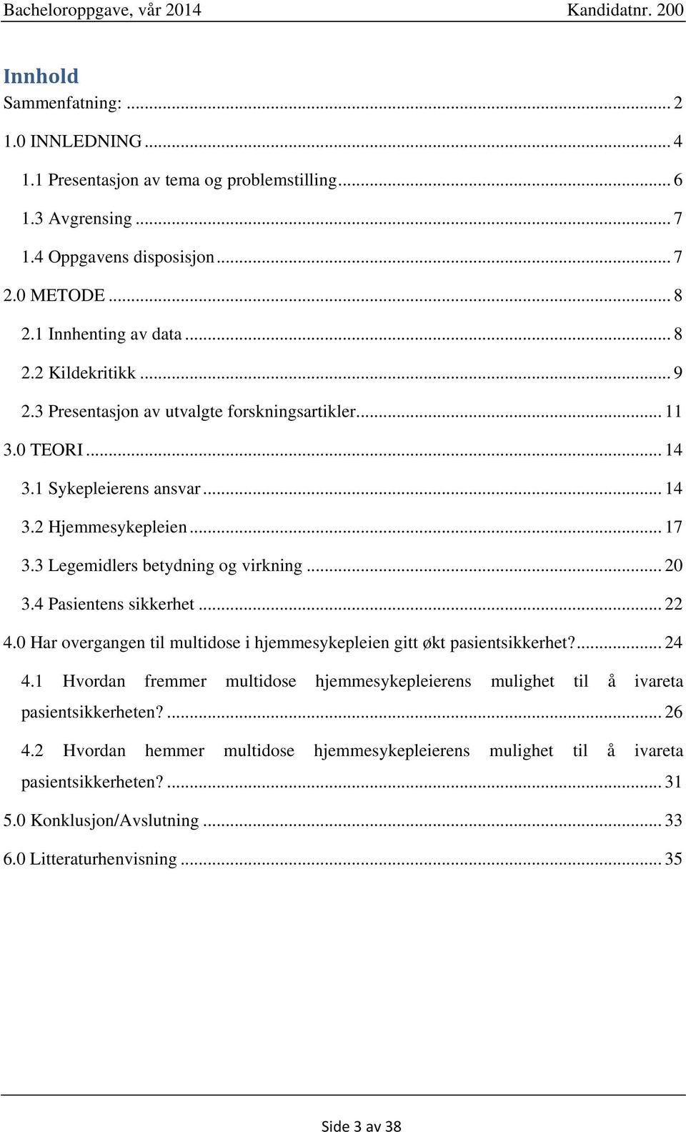 4 Pasientens sikkerhet... 22 4.0 Har overgangen til multidose i hjemmesykepleien gitt økt pasientsikkerhet?... 24 4.