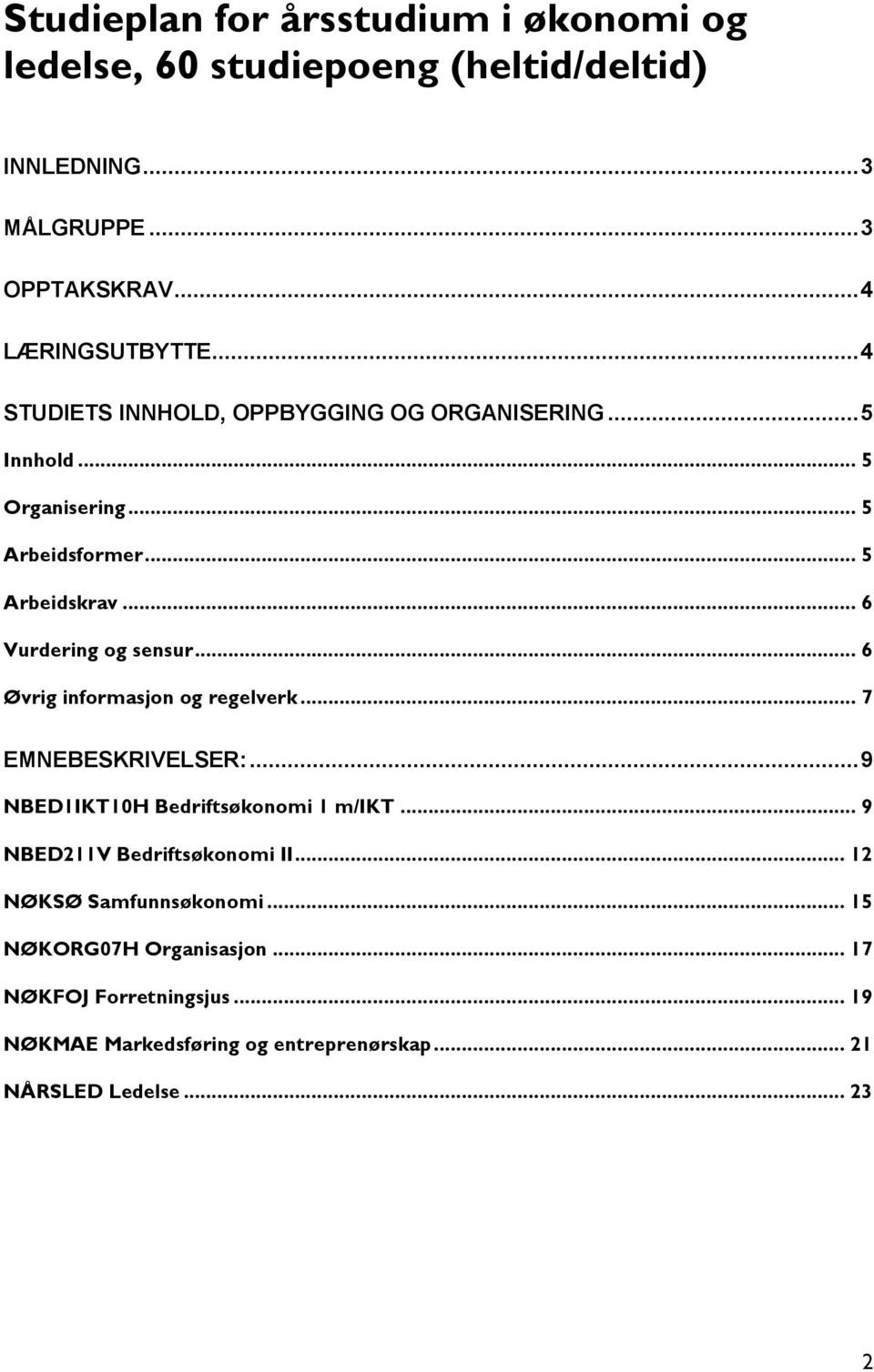 .. 6 Øvrig informasjon og regelverk... 7 EMNEBESKRIVELSER:... 9 NBED1IKT10H Bedriftsøkonomi 1 m/ikt... 9 NBED211V Bedriftsøkonomi II.