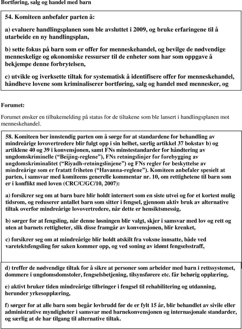 bevilge de nødvendige menneskelige og økonomiske ressurser til de enheter som har som oppgave å bekjempe denne forbrytelsen, c) utvikle og iverksette tiltak for systematisk å identifisere offer for