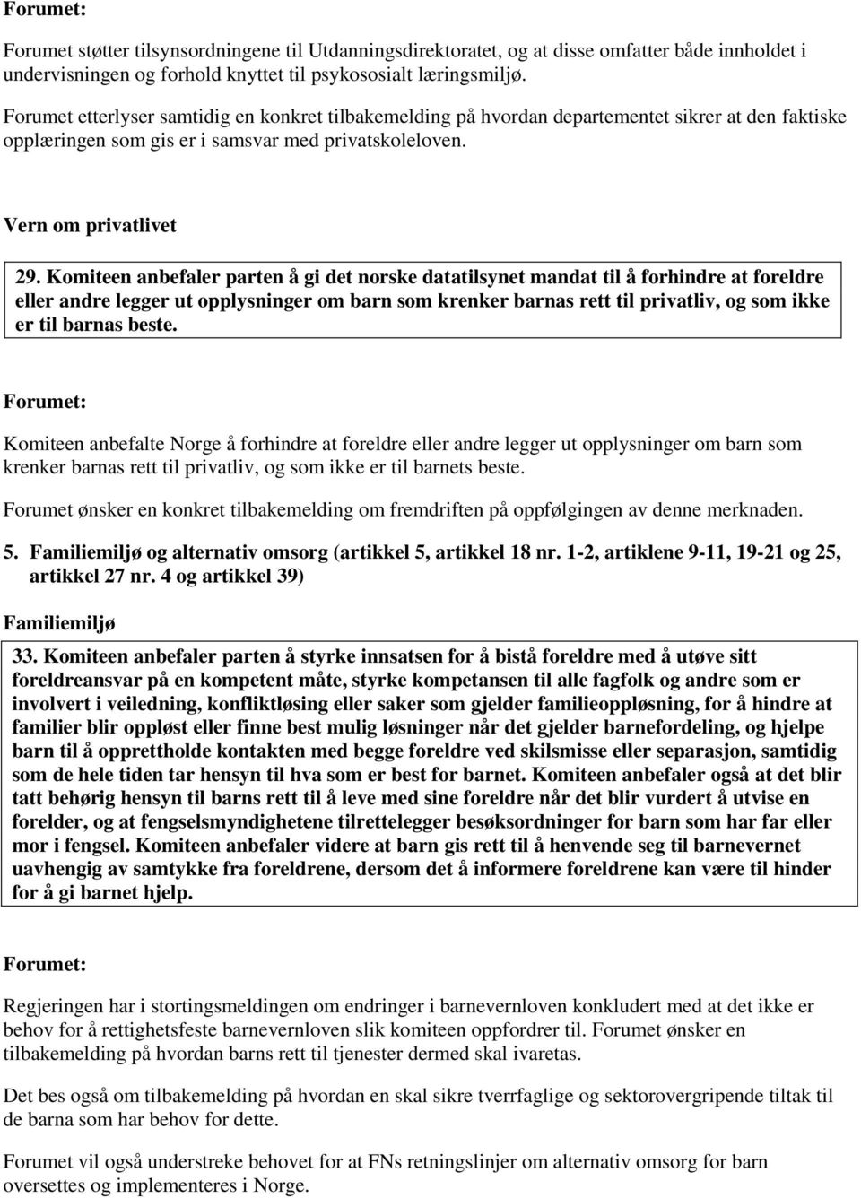 Komiteen anbefaler parten å gi det norske datatilsynet mandat til å forhindre at foreldre eller andre legger ut opplysninger om barn som krenker barnas rett til privatliv, og som ikke er til barnas