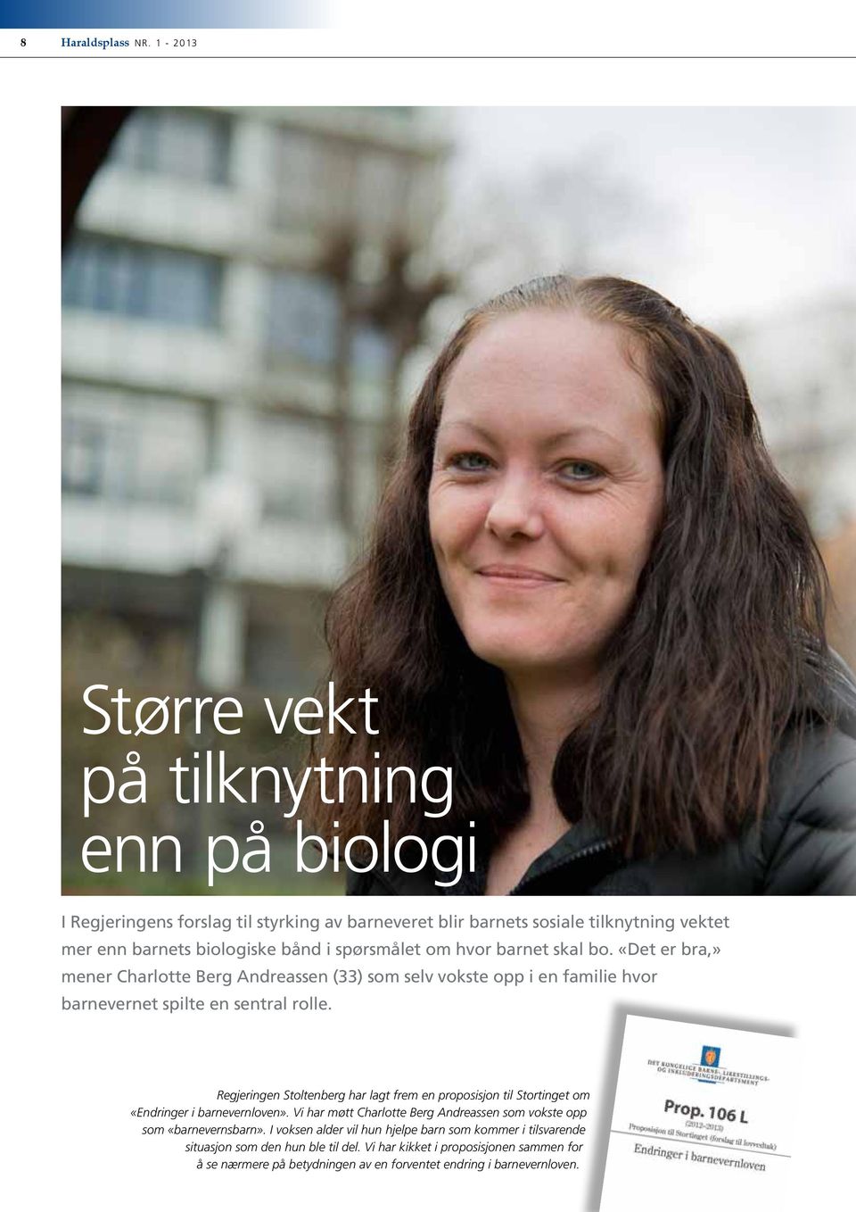 om hvor baret skal bo. «Det er bra,» meer Charlotte Berg Adreasse (33) som selv vokste opp i e familie hvor bareveret spilte e setral rolle.