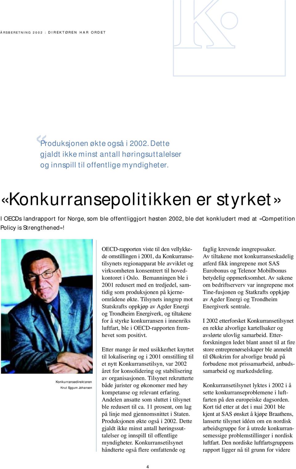 Konkurransedirektøren Knut Eggum Johansen OECD-rapporten viste til den vellykkede omstillingen i 2001, da Konkurransetilsynets regionapparat ble avviklet og virksomheten konsentrert til hovedkontoret