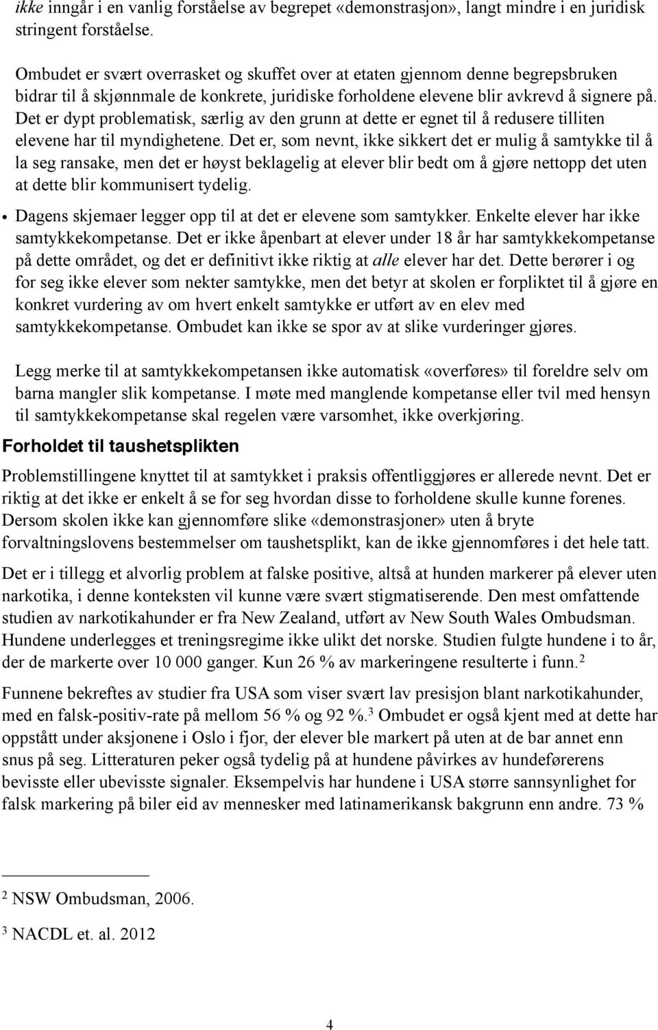 Det er dypt problematisk, særlig av den grunn at dette er egnet til å redusere tilliten elevene har til myndighetene.