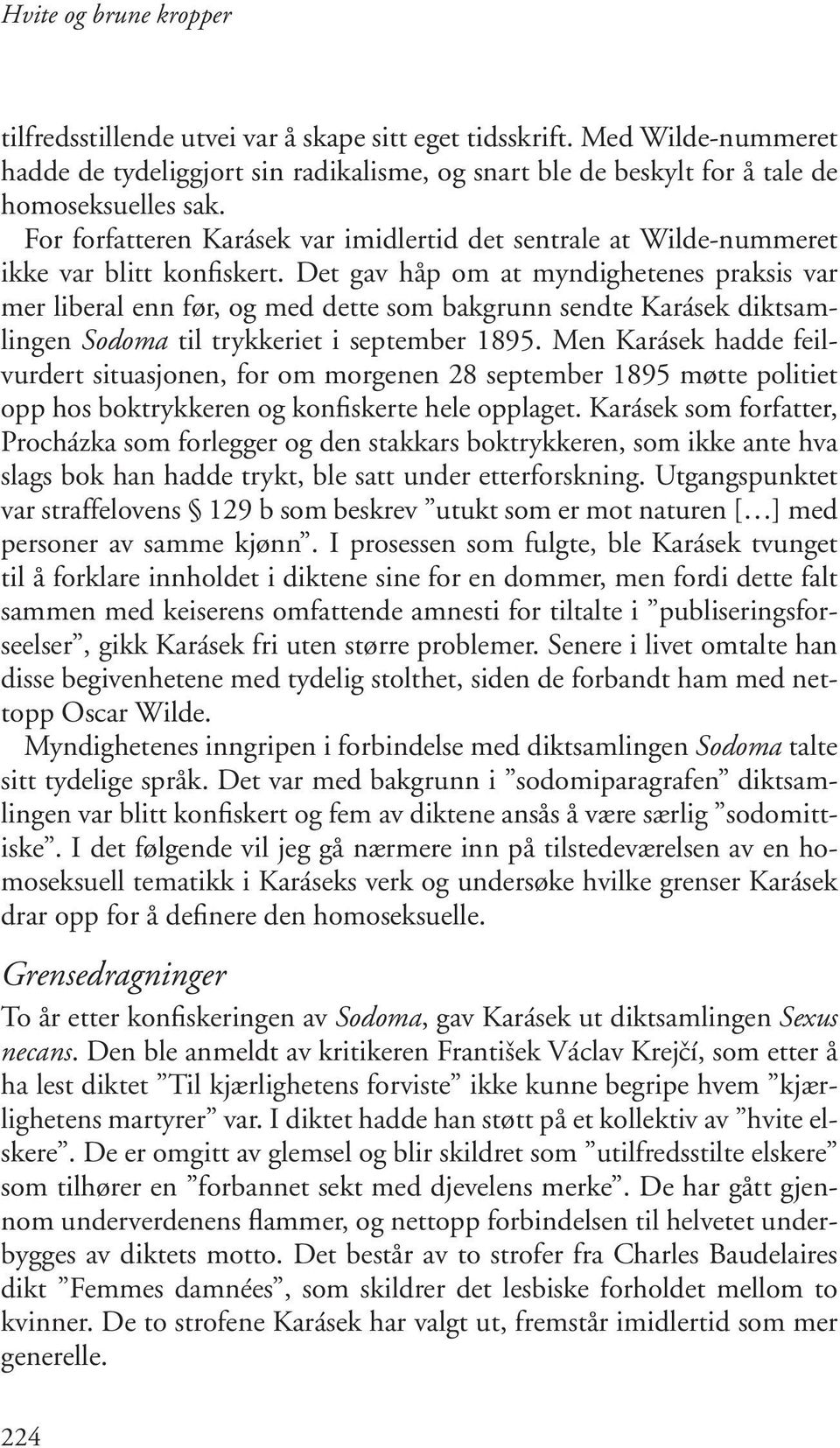 Det gav håp om at myndighetenes praksis var mer liberal enn før, og med dette som bakgrunn sendte Karásek diktsamlingen Sodoma til trykkeriet i september 1895.