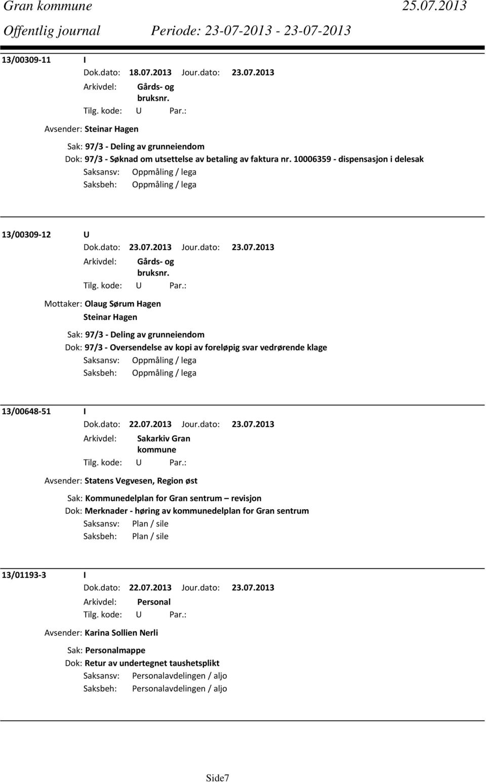 13/00648 51 I Avsender: Statens Vegvesen, Region øst Sak: Kommunedelplan for Gran sentrum revisjon Dok: Merknader høring av delplan for Gran sentrum Saksansv: Plan / sile Saksbeh: Plan / sile