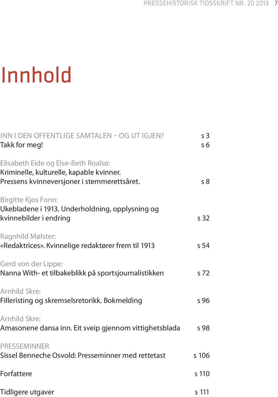 Underholdning, opplysning og kvinnebilder i endring s 32 Ragnhild Mølster: «Redaktrices».