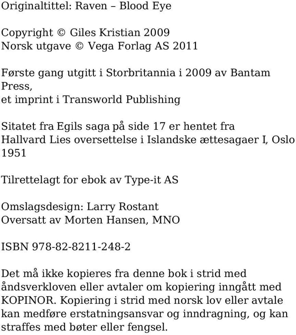 Type-it AS Omslagsdesign: Larry Rostant Oversatt av Morten Hansen, MNO ISBN 978-82-8211-248-2 Det må ikke kopieres fra denne bok i strid med åndsverkloven eller