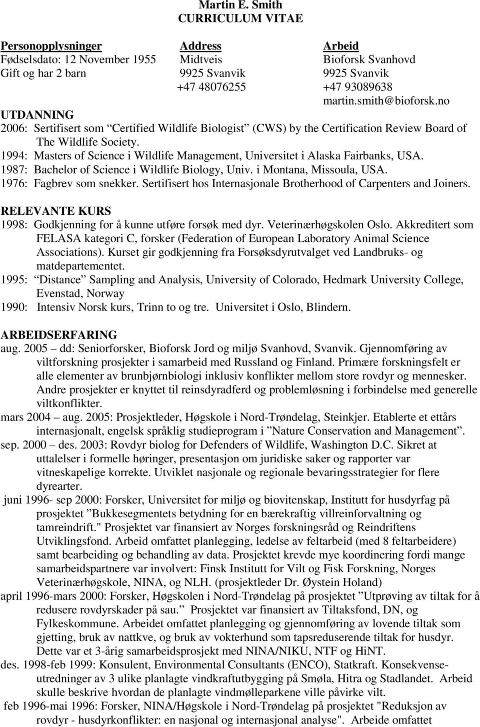 smith@bioforsk.no UTDANNING 2006: Sertifisert som Certified Wildlife Biologist (CWS) by the Certification Review Board of The Wildlife Society.