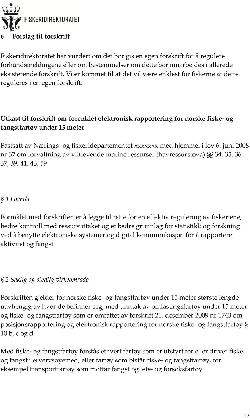 Utkast til forskrift om forenklet elektronisk rapportering for norske fiske- og fangstfartøy under 15 meter Fastsatt av Nærings- og fiskeridepartementet xxxxxxx med hjemmel i lov 6.