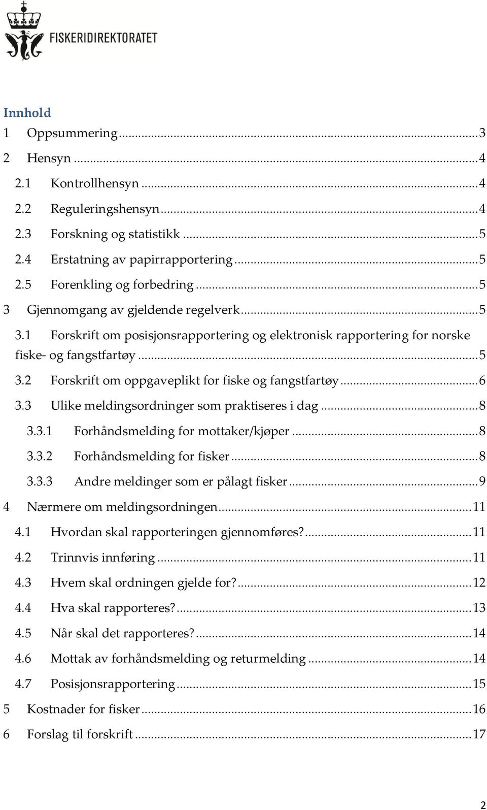 .. 6 3.3 Ulike meldingsordninger som praktiseres i dag... 8 3.3.1 Forhåndsmelding for mottaker/kjøper... 8 3.3.2 Forhåndsmelding for fisker... 8 3.3.3 Andre meldinger som er pålagt fisker.