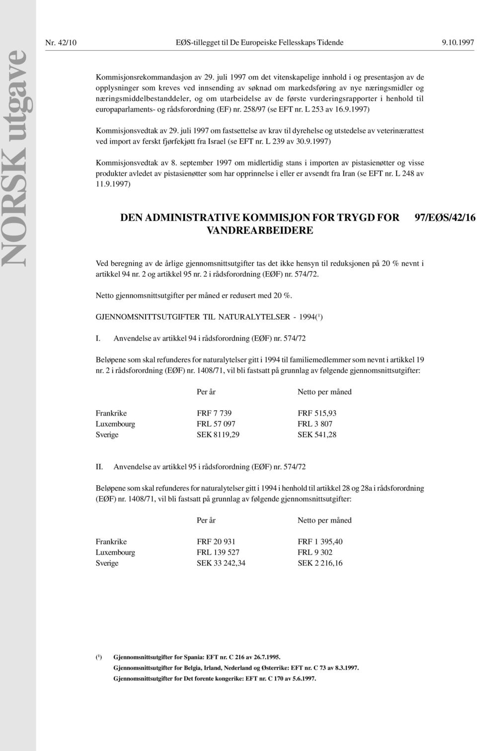 av de første vurderingsrapporter i henhold til europaparlaments- og rådsforordning (EF) nr. 258/97 (se EFT nr. L 253 av 16.9.1997) Kommisjonsvedtak av 29.