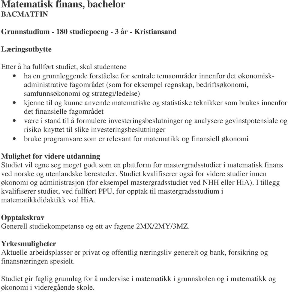 brukes innenfor det finansielle fagområdet være i stand til å formulere investeringsbeslutninger og analysere gevinstpotensiale og risiko knyttet til slike investeringsbeslutninger bruke programvare