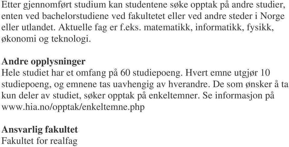 Andre opplysninger Hele studiet har et omfang på 60 studiepoeng.