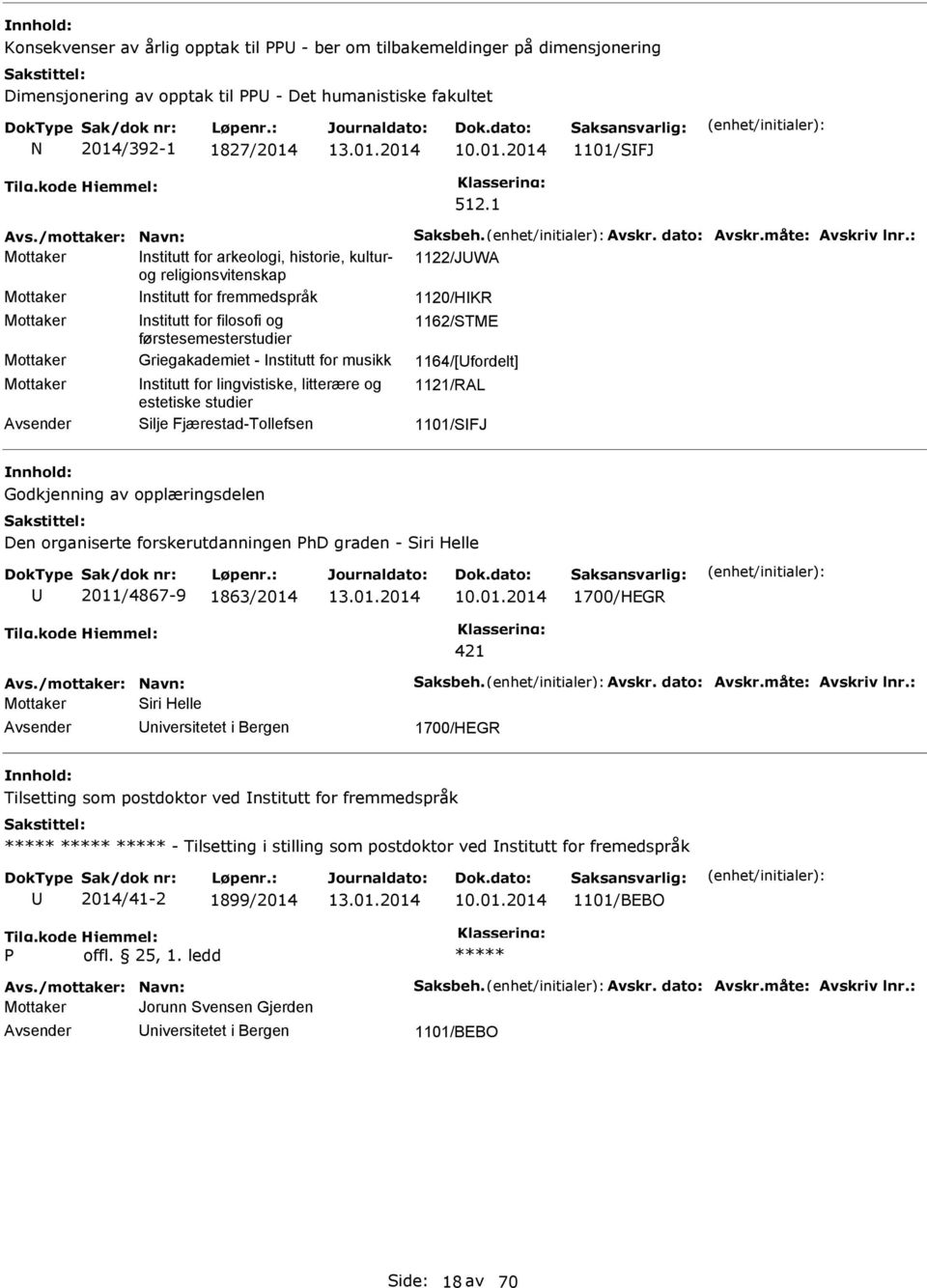 : Mottaker nstitutt for arkeologi, historie, kulturog 1122/JWA religionsvitenskap Mottaker nstitutt for fremmedspråk 1120/HKR Mottaker nstitutt for filosofi og 1162/STME førstesemesterstudier