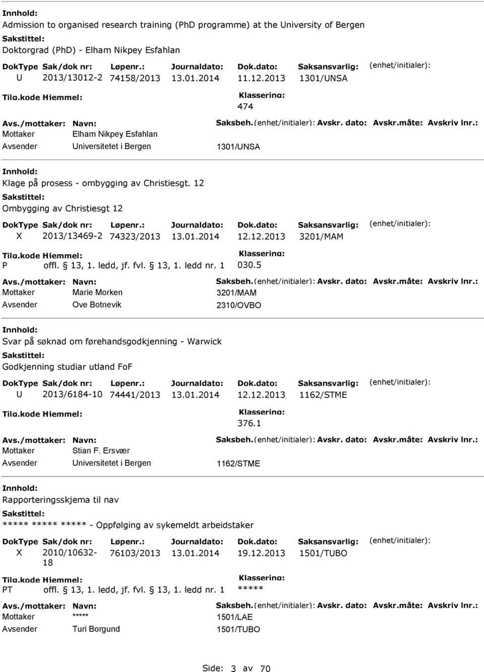 12 Ombygging av Christiesgt 12 X 2013/13469-2 74323/2013 12.12.2013 3201/MAM 030.5 Avs./mottaker: avn: Saksbeh. Avskr. dato: Avskr.måte: Avskriv lnr.