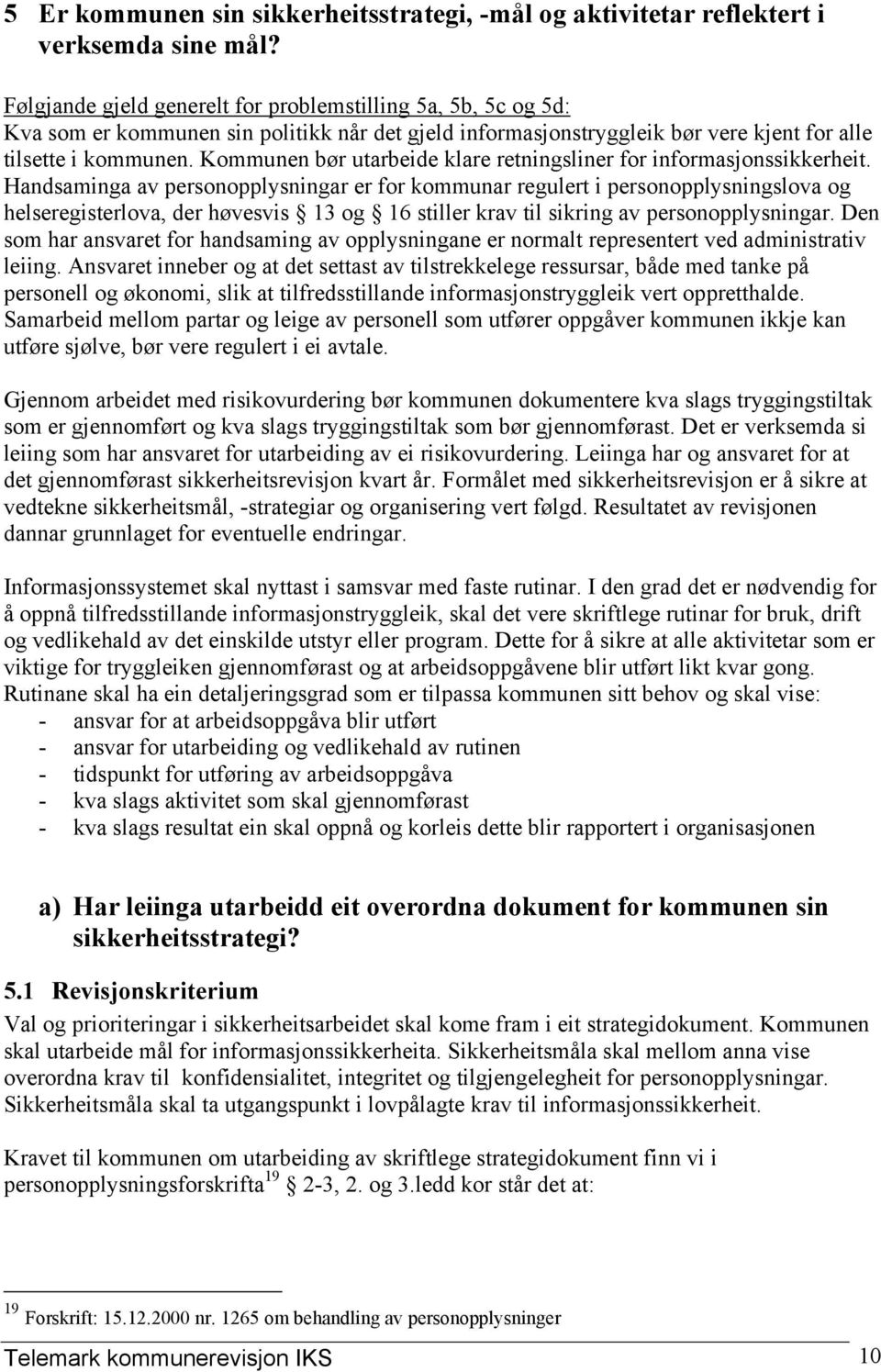 Kommunen bør utarbeide klare retningsliner for informasjonssikkerheit.