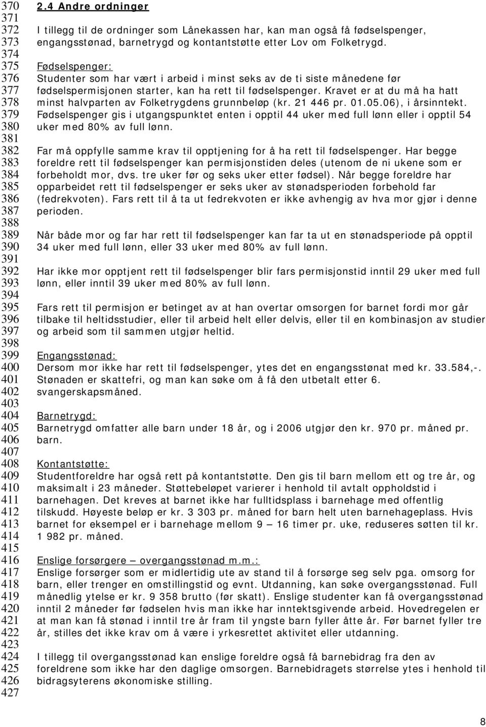 Fødselspenger: Studenter som har vært i arbeid i minst seks av de ti siste månedene før fødselspermisjonen starter, kan ha rett til fødselspenger.