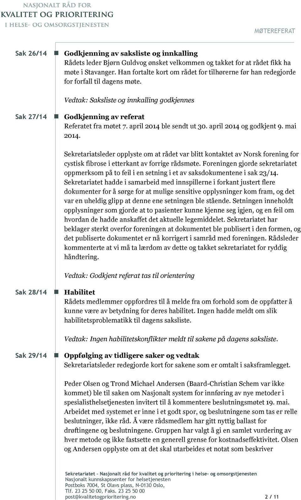 april 2014 ble sendt ut 30. april 2014 og godkjent 9. mai 2014. Sekretariatsleder opplyste om at rådet var blitt kontaktet av Norsk forening for cystisk fibrose i etterkant av forrige rådsmøte.