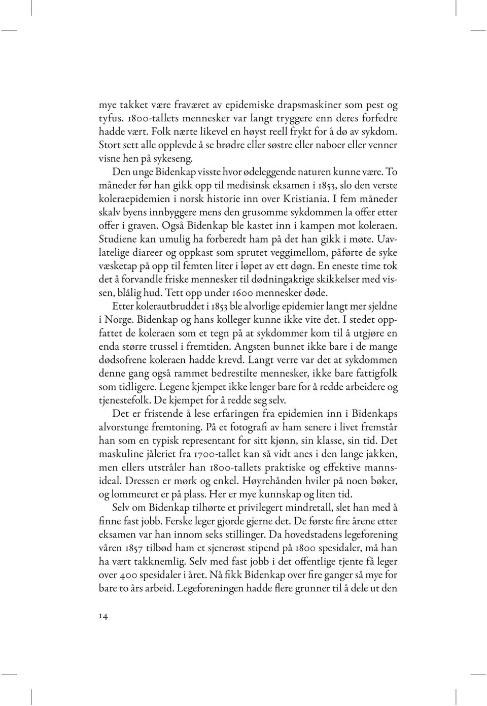 Den unge Bidenkap visste hvor ødeleggende naturen kunne være. To måneder før han gikk opp til medisinsk eksamen i 1853, slo den verste kolera epidemien i norsk historie inn over Kristiania.