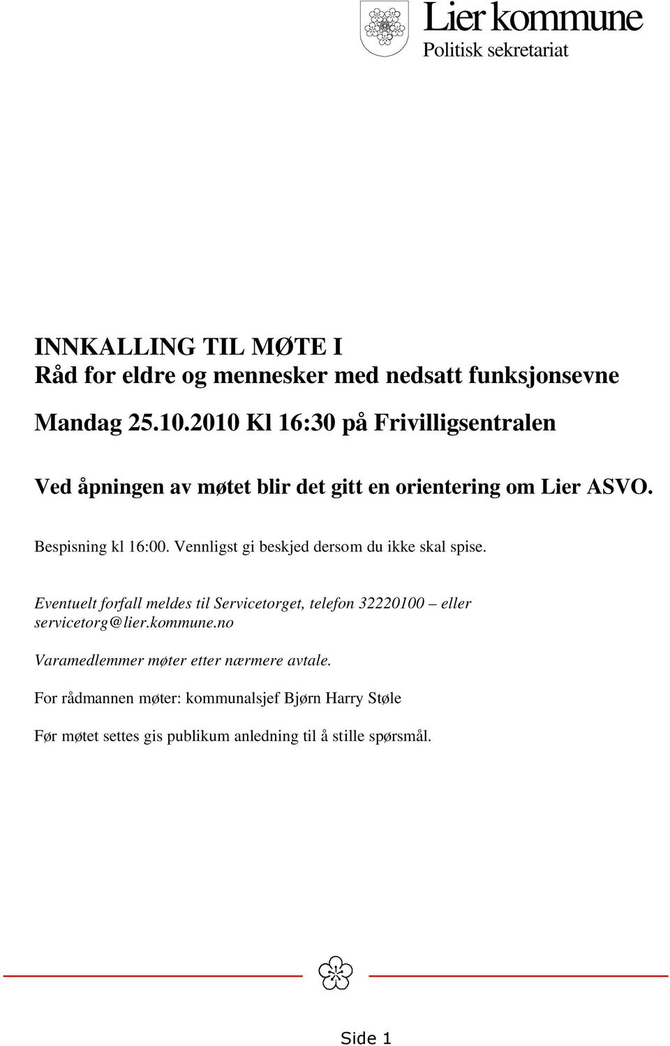 Vennligst gi beskjed dersom du ikke skal spise. Eventuelt forfall meldes til Servicetorget, telefon 32220100 eller servicetorg@lier.