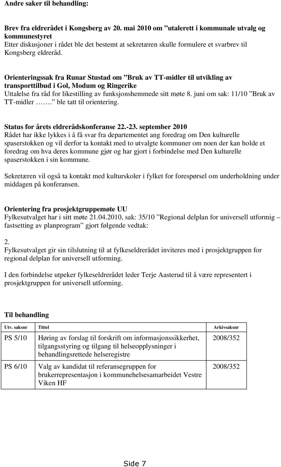 Orienteringssak fra Runar Stustad om Bruk av TT-midler til utvikling av transporttilbud i Gol, Modum og Ringerike Uttalelse fra råd for likestilling av funksjonshemmede sitt møte 8.