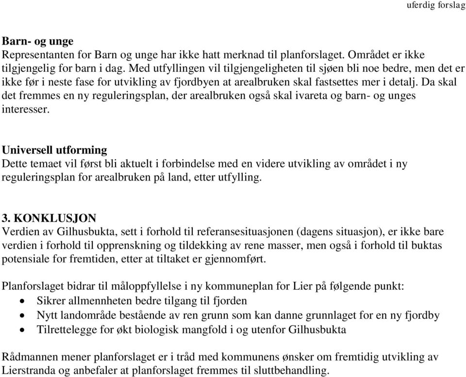 Da skal det fremmes en ny reguleringsplan, der arealbruken også skal ivareta og barn- og unges interesser.