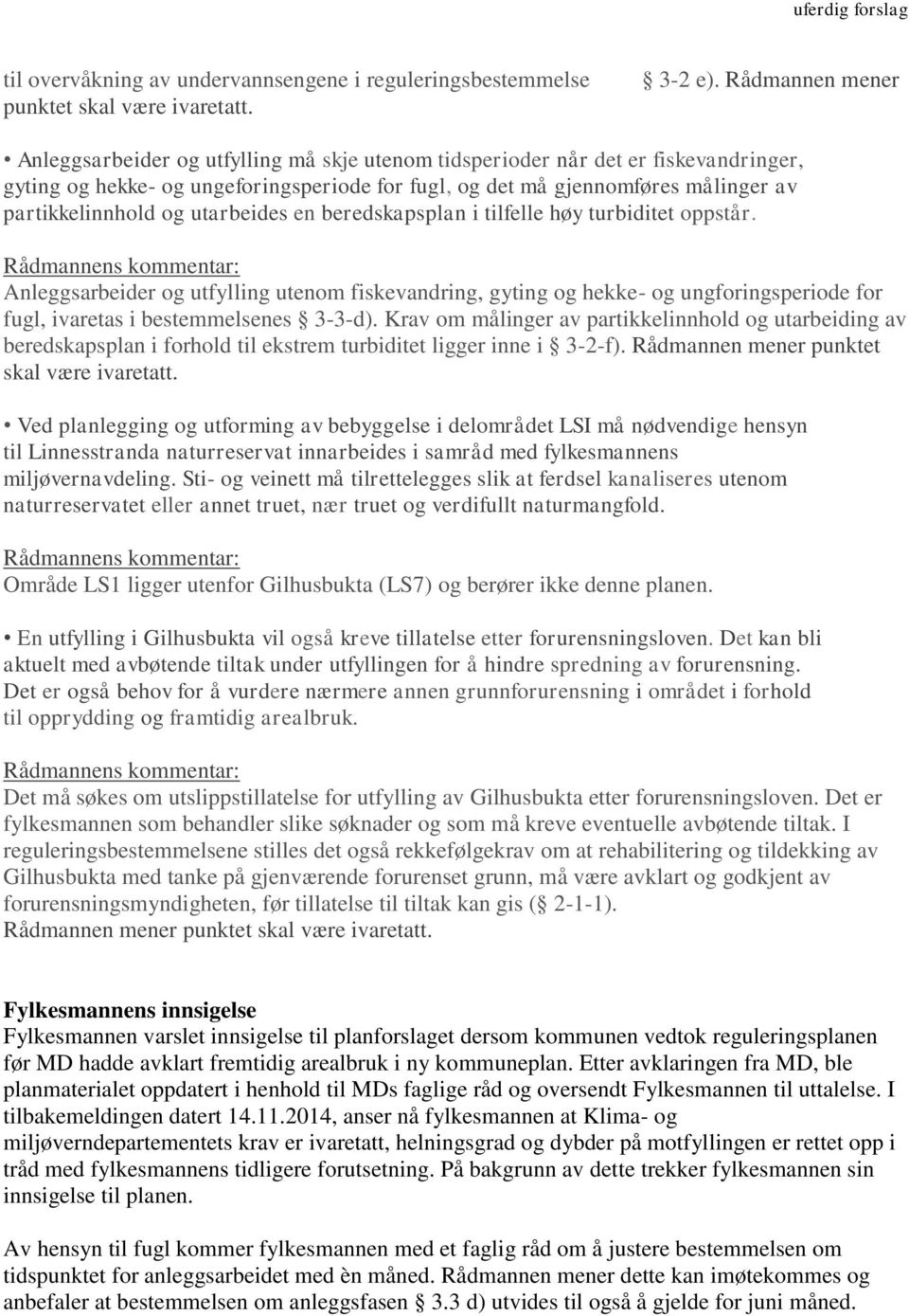 partikkelinnhold og utarbeides en beredskapsplan i tilfelle høy turbiditet oppstår.