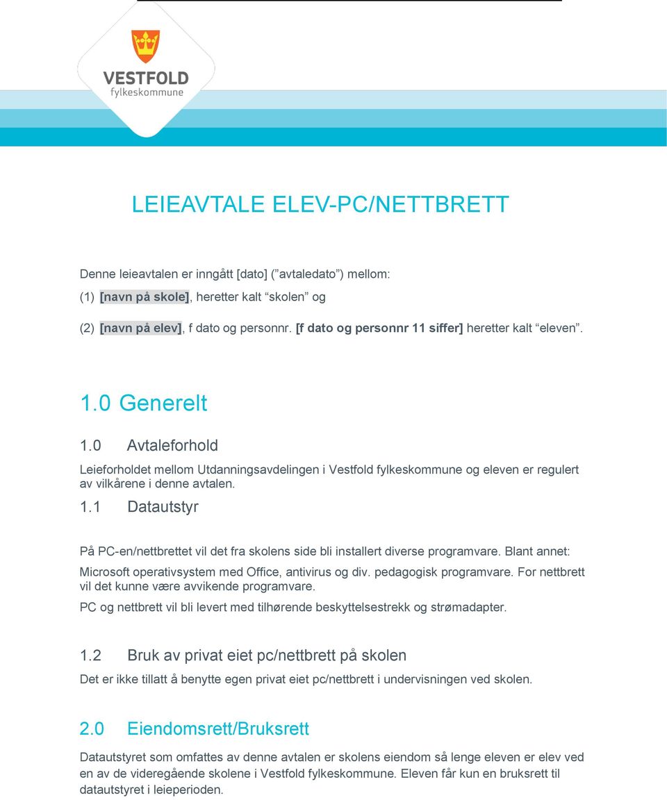 0 Avtaleforhold Leieforholdet mellom Utdanningsavdelingen i Vestfold fylkeskommune og eleven er regulert av vilkårene i denne avtalen. 1.