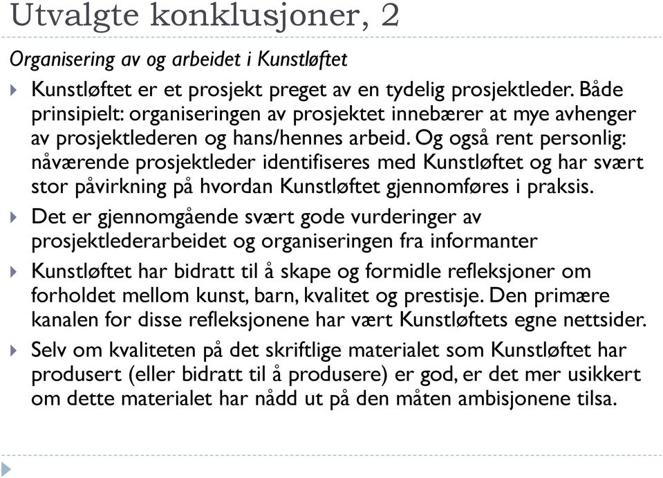 Og også rent personlig: nåværende prosjektleder identifiseres med Kunstløftet og har svært stor påvirkning på hvordan Kunstløftet gjennomføres i praksis.