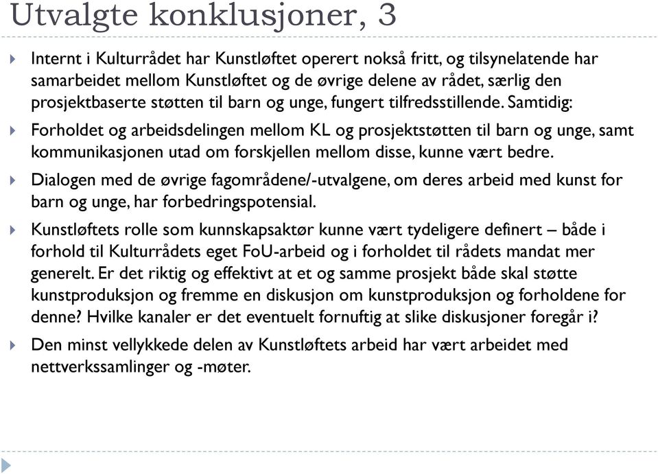 Samtidig: Forholdet og arbeidsdelingen mellom KL og prosjektstøtten til barn og unge, samt kommunikasjonen utad om forskjellen mellom disse, kunne vært bedre.