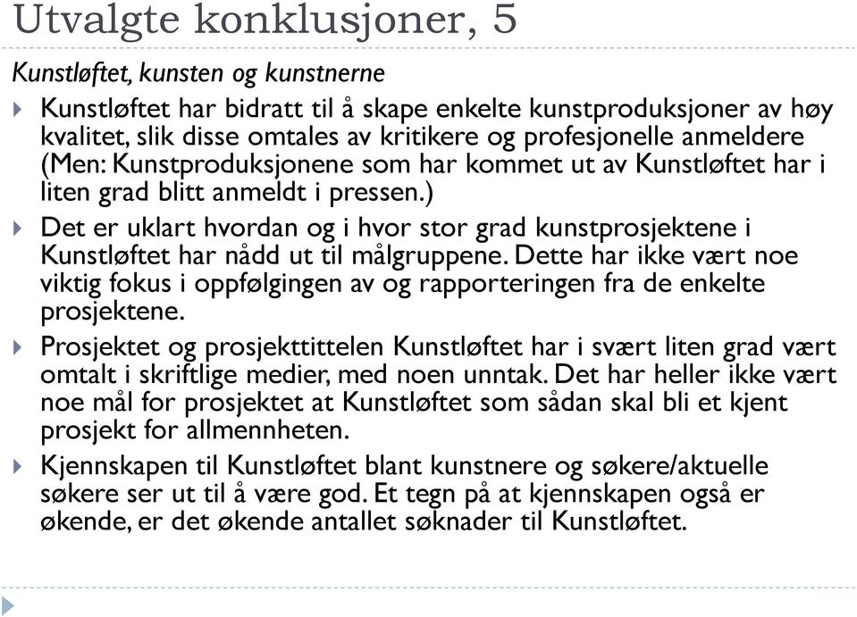 ) Det er uklart hvordan og i hvor stor grad kunstprosjektene i Kunstløftet har nådd ut til målgruppene.