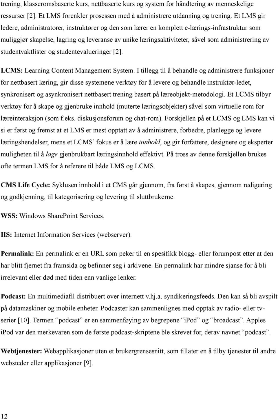 administrering av studentvaktlister og studentevalueringer [2]. LCMS: Learning Content Management System.