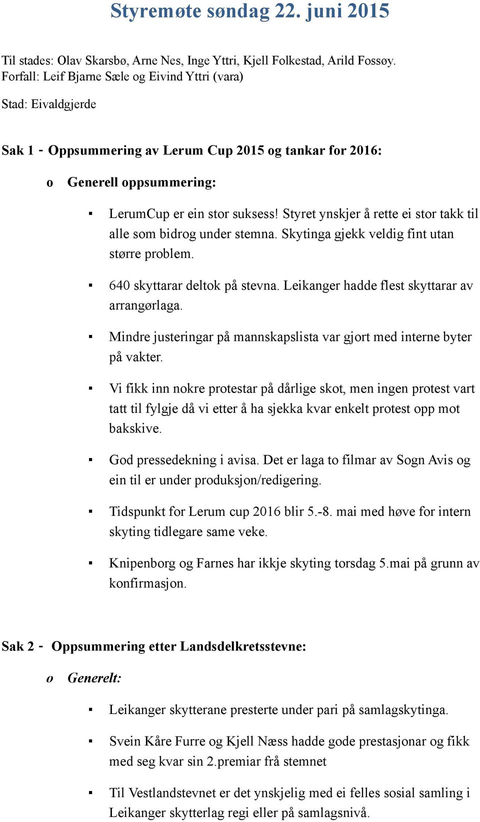 Styret ynskjer å rette ei str takk til alle sm bidrg under stemna. Skytinga gjekk veldig fint utan større prblem. 640 skyttarar deltk på stevna. Leikanger hadde flest skyttarar av arrangørlaga.