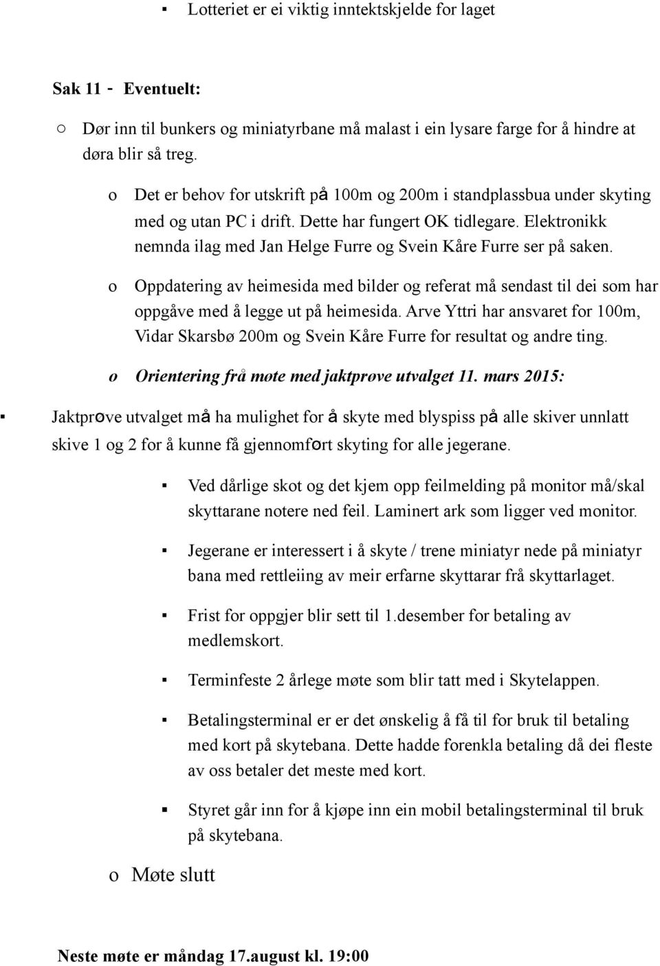 Oppdatering av heimesida med bilder g referat må sendast til dei sm har ppgåve med å legge ut på heimesida.