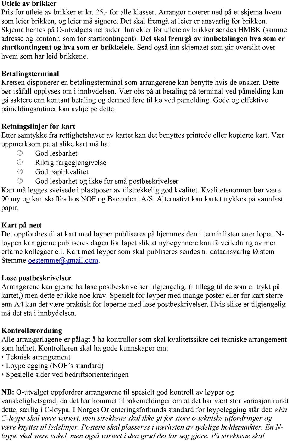 Det skal fremgå av innbetalingen hva som er startkontingent og hva som er brikkeleie. Send også inn skjemaet som gir oversikt over hvem som har leid brikkene.