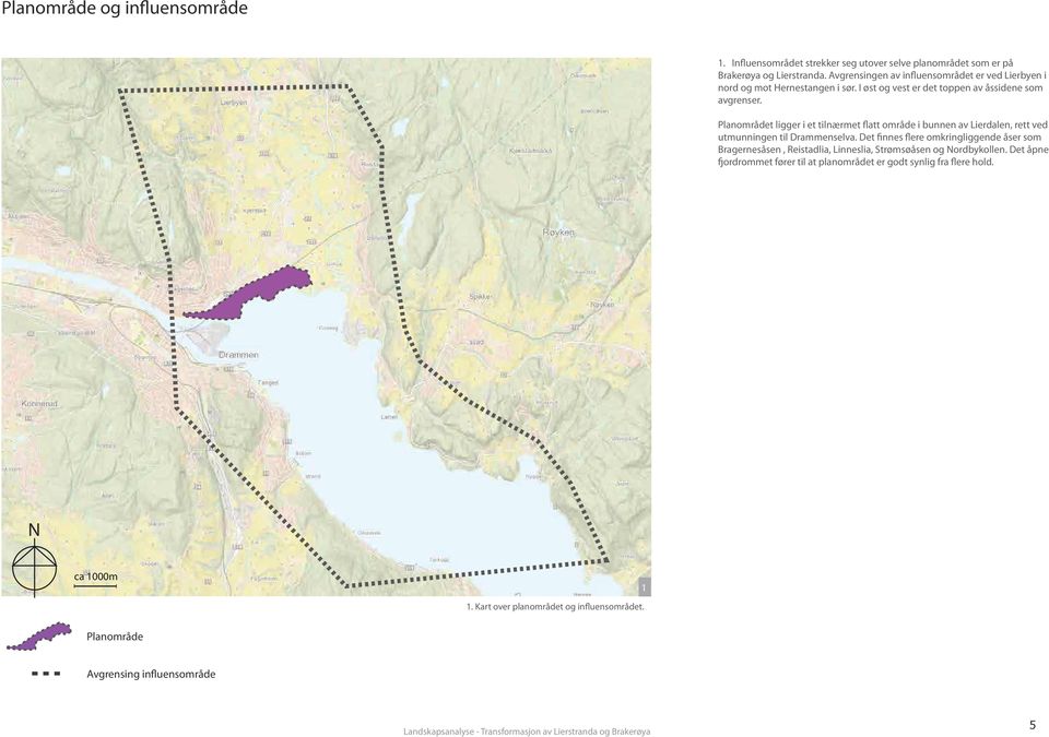 Planområdet ligger i et tilnærmet flatt område i bunnen av Lierdalen, rett ved utmunningen til Drammenselva.