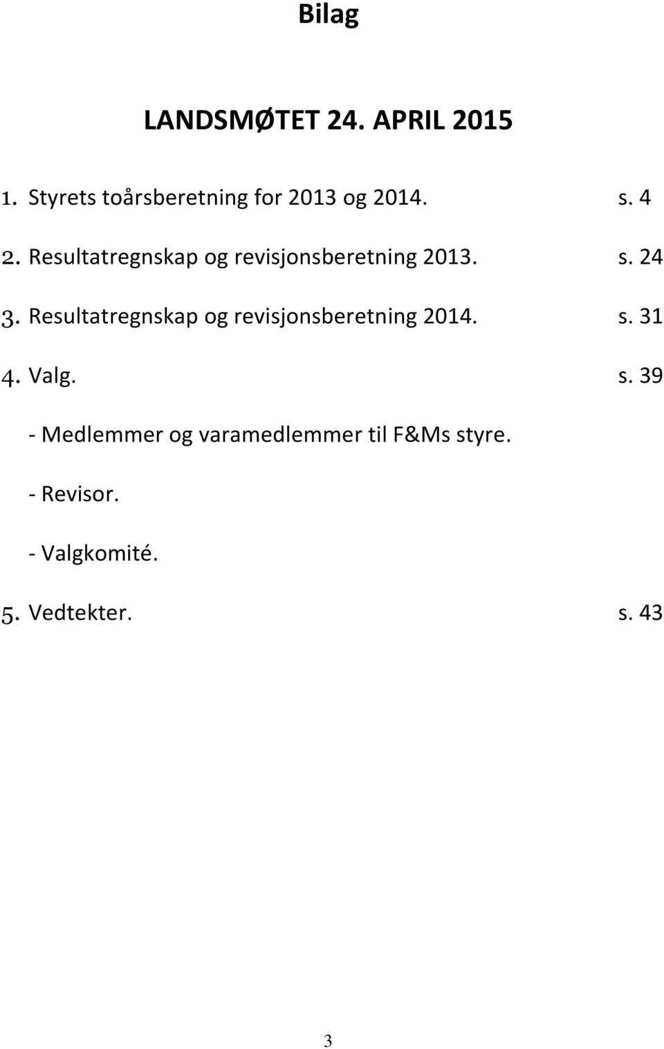 Resultatregnskap og revisjonsberetning 2013. s. 24 3.